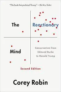 The Reactionary Mind: Conservatism from Edmund Burke to Donald Trump, 2nd Edition