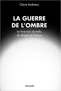 La guerre de l'ombre: Le livre noir du trafic de drogue en France - Claire Andrieux
