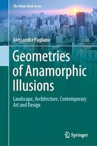 Geometries of Anamorphic Illusions: Landscape, Architecture, Contemporary Art and Design