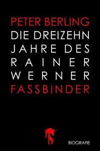 Die 13 Jahre des Rainer Werner Fassbinder