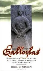 Galloglas: Hebridean and West Highland Mercenary Warrior Kindreds in Medieval Ireland