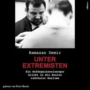 «Unter Extremisten: Ein Gefängnisseelsorger blickt in die Seelen radikaler Muslime» by Ramazan Demir