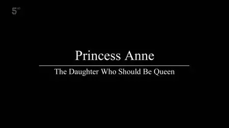 Ch5. - Princess Anne: The Daughter Who Should Be Queen (2020)