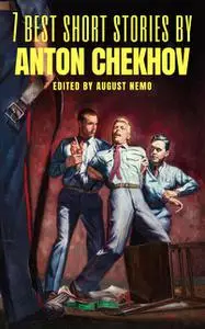 «7 best short stories by Anton Chekhov» by Anton Chekhov, August Nemo