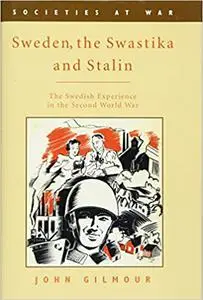 Sweden, the Swastika and Stalin: The Swedish experience in the Second World War