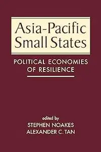 Asia-Pacific Small States: Political Economies of Resilience