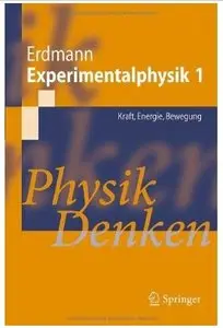 Experimentalphysik 1: Kraft, Energie, Bewegung Physik Denken [Repost]