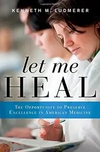 Let Me Heal: The Opportunity to Preserve Excellence in American Medicine (repost)