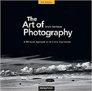 The Art of Photography, 2nd Edition: A Personal Approach to Artistic Expression