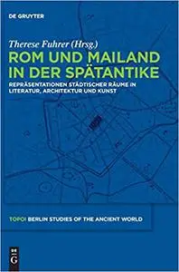 ROM Und Mailand in Der Spatantike: Reprasentationen Stadtischer Raume in Literatur, Architektur Und Kunst