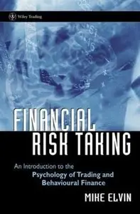 Financial Risk Taking: An Introduction to the Psychology of Trading and Behavioral Finance [Repost]