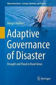 Adaptive Governance of Disaster: Drought and Flood in Rural Areas (Water Governance - Concepts, Methods, and Practice)