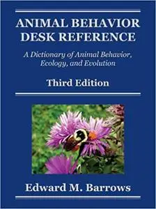 Animal Behavior Desk Reference: A Dictionary of Animal Behavior, Ecology, and Evolution, Third Edition (Repost)