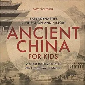 Ancient China for Kids - Early Dynasties, Civilization and History