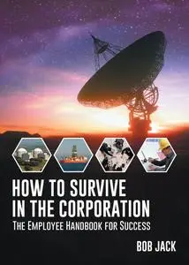 «How To Survive In The Corporation» by Bob Jack