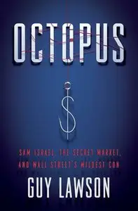 Octopus: Sam Israel, the Secret Market, and Wall Street's Wildest Con (repost)