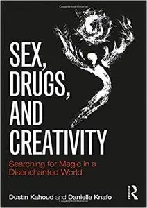 Sex, Drugs and Creativity: Searching for Magic in a Disenchanted World