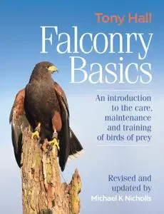 Falconry Basics: An Introduction to the Care, Maintenance and Training of Birds of Prey, 2nd Edition