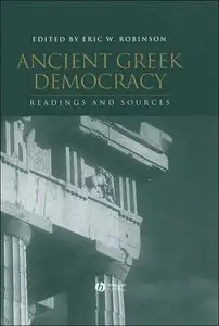 Ancient Greek Democracy: Readings and Sources (Interpreting Ancient History) by Eric W. Robinson (Repost)