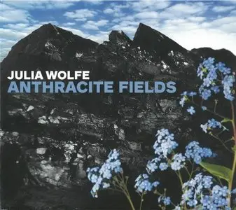 Julia Wolfe - Anthracite Fields (2015)