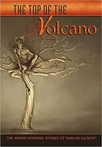 The Top of the Volcano: the Award-Winning Stories of Harlan Ellison