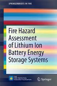 Fire Hazard Assessment of Lithium Ion Battery Energy Storage Systems