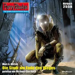 «Perry Rhodan - Episode 2558: Die Stadt am Ende des Weges» by Marc A. Herren