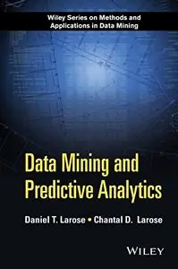 Data Mining and Predictive Analytics (Wiley Series on Methods and Applications in Data Mining)