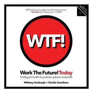 «WORK THE FUTURE! TODAY» by Grantham Charlie, Whitney Vosburgh