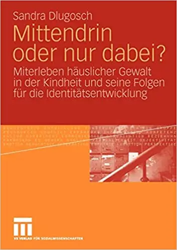 Mittendrin oder nur dabei?: Miterleben häuslicher Gewalt in der Kindheit und seine Folgen für die Identitätsentwicklung