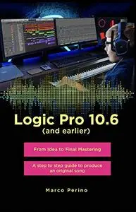 Logic Pro 10.6 (and earlier): From idea to Final Mastering, with 1750 illustrated step - Compatible with all previous versions
