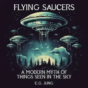 Flying Saucers: A Modern Myth of Things Seen in the Skies [Audiobook]