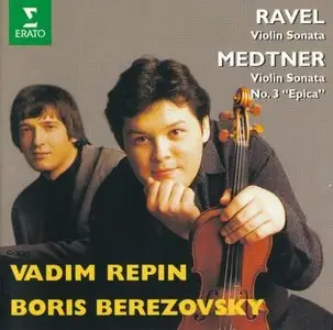 Ravel: Violin Sonata - Medtner: Violin Sonata No.3 "Epica" - Vadim Repin, Boris Berezovsky (1996)