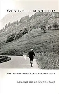 Style Is Matter: The Moral Art of Vladimir Nabokov