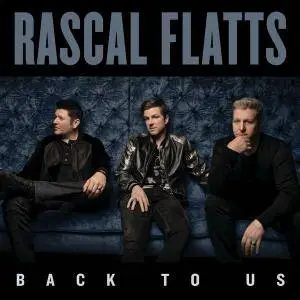 Rascal Flatts - Back To Us (2017)