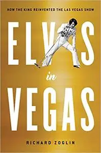 Elvis in Vegas: How the King Reinvented the Las Vegas Show