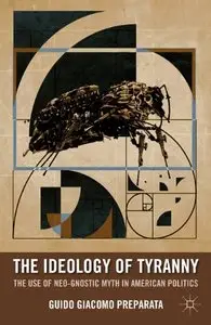 The Ideology of Tyranny: The Use of Neo-Gnostic Myth in American Politics (repost)