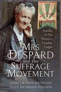 «Mrs Despard and The Suffrage Movement» by Helen Matheson-Pollock, Lynne Graham-Matheson