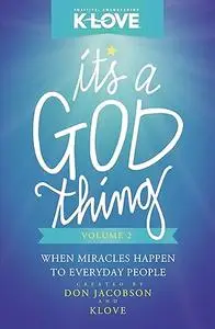 It's a God Thing Volume 2: when miracles happen to everyday people