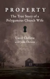Property: The True Story of a Polygamous Church Wife