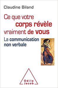 Ce que le corps révèle vraiment de vous: Un outil de communication et d'influence - Claudine Biland