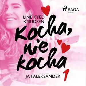 «Kocha, nie kocha 1 - Ja i Aleksander» by Line Kyed Knudsen