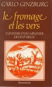 Carlo Ginzburg, "Le fromage et les vers : L'univers d'un meunier du XVIe siècle"