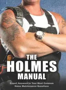 "The Holmes Manual: Expert Answers to Your Most Common Home Maintenance Questions" by Mike Holmes
