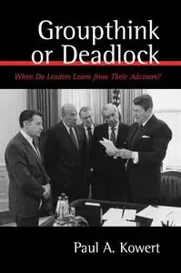 Groupthink or Deadlock: When Do Leaders Learn from Their Advisors?