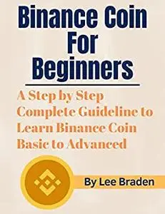 Binance Coin for Beginners: A Complete Basic to Advanced Step by Step Binance Guideline