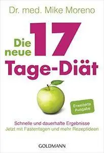 Die neue 17-Tage-Diät: Schnelle und dauerhafte Ergebnisse - Jetzt mit Fastentagen und mehr Rezeptideen