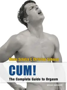 «CUM! The Complete Guide to Orgasm» by Micha Schulze,Christian Scheuss