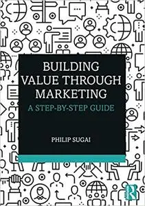 Building Value through Marketing: A Step-by-Step Guide