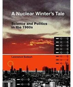 A Nuclear Winter's Tale: Science and Politics in the 1980s [Repost]